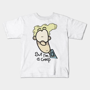 But I am a creep II Kids T-Shirt